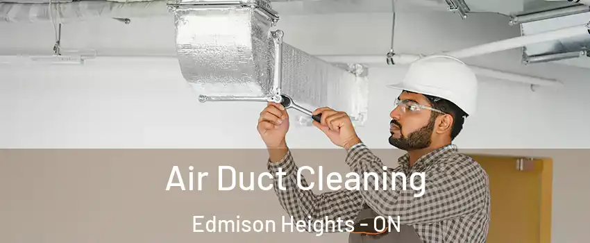  Air Duct Cleaning Edmison Heights - ON