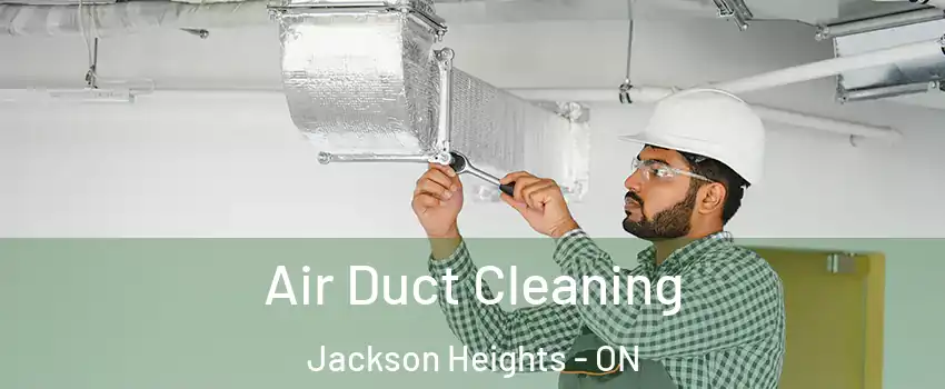  Air Duct Cleaning Jackson Heights - ON