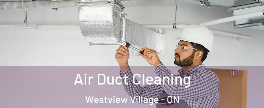  Air Duct Cleaning Westview Village - ON