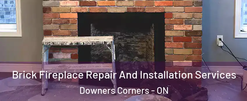 Brick Fireplace Repair And Installation Services Downers Corners - ON
