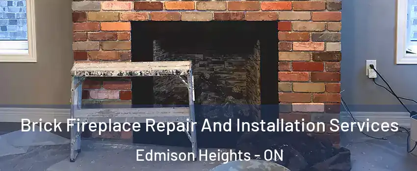 Brick Fireplace Repair And Installation Services Edmison Heights - ON