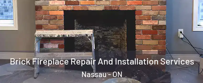 Brick Fireplace Repair And Installation Services Nassau - ON