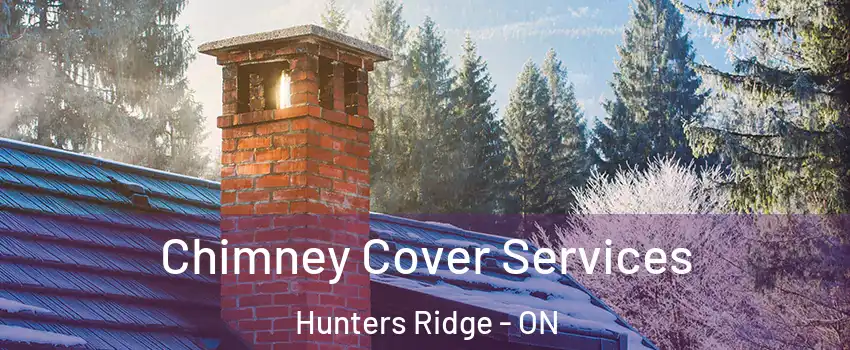  Chimney Cover Services Hunters Ridge - ON