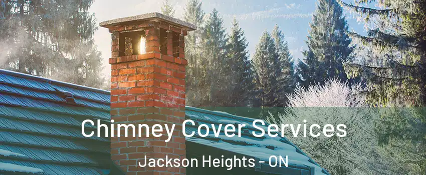  Chimney Cover Services Jackson Heights - ON