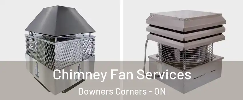  Chimney Fan Services Downers Corners - ON