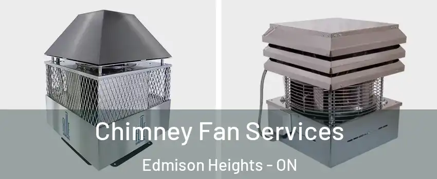  Chimney Fan Services Edmison Heights - ON