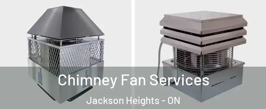  Chimney Fan Services Jackson Heights - ON