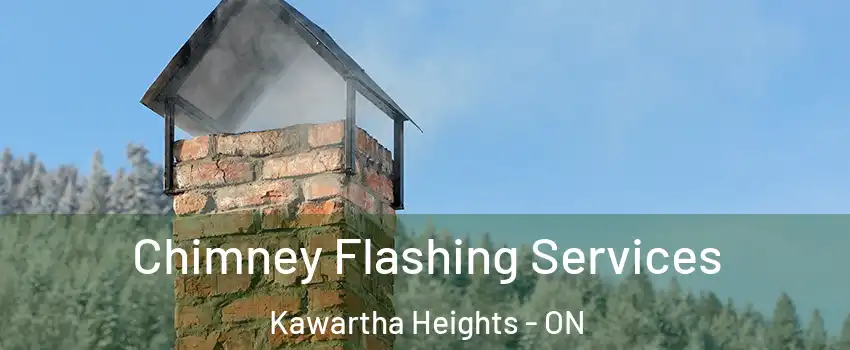Chimney Flashing Services Kawartha Heights - ON