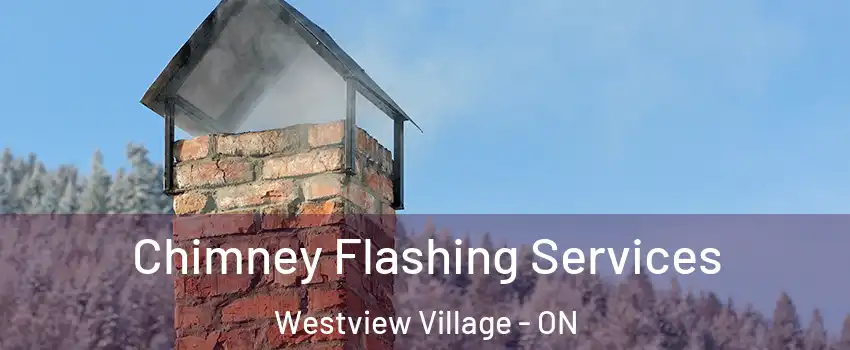 Chimney Flashing Services Westview Village - ON