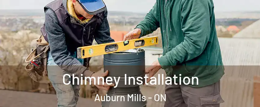 Chimney Installation Auburn Mills - ON