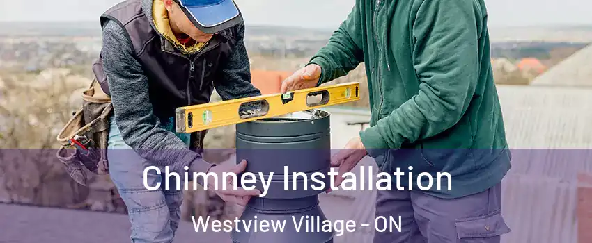 Chimney Installation Westview Village - ON