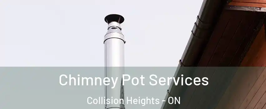 Chimney Pot Services Collision Heights - ON
