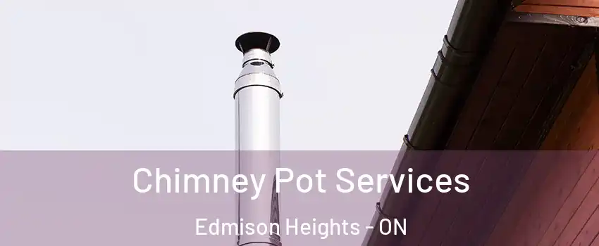  Chimney Pot Services Edmison Heights - ON