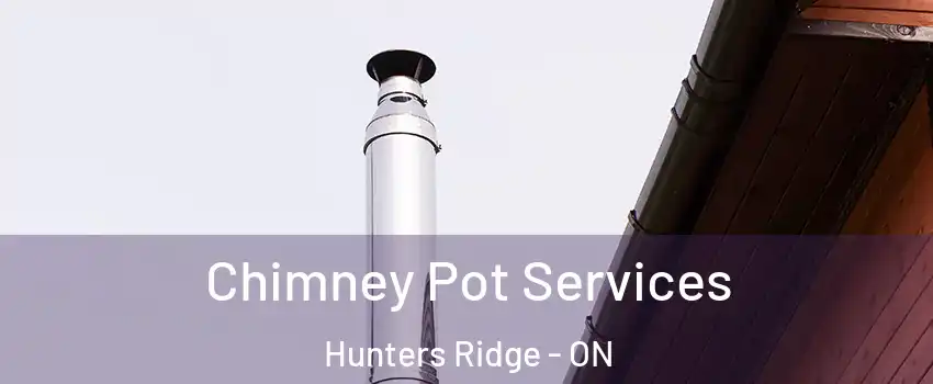  Chimney Pot Services Hunters Ridge - ON
