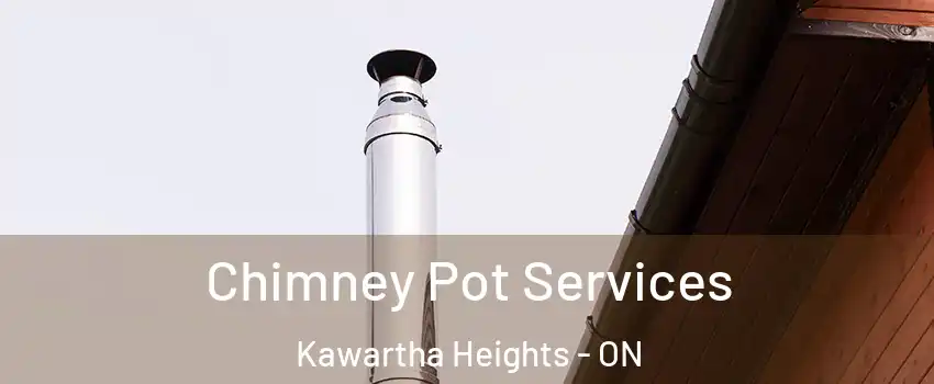  Chimney Pot Services Kawartha Heights - ON
