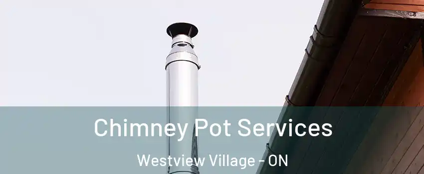  Chimney Pot Services Westview Village - ON