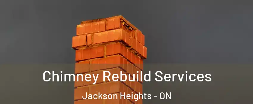  Chimney Rebuild Services Jackson Heights - ON
