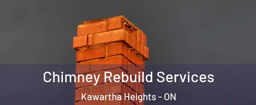 Chimney Rebuild Services Kawartha Heights - ON