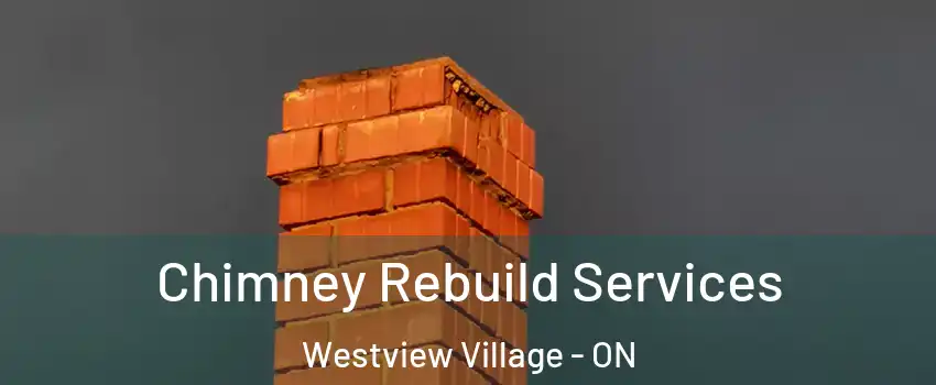 Chimney Rebuild Services Westview Village - ON