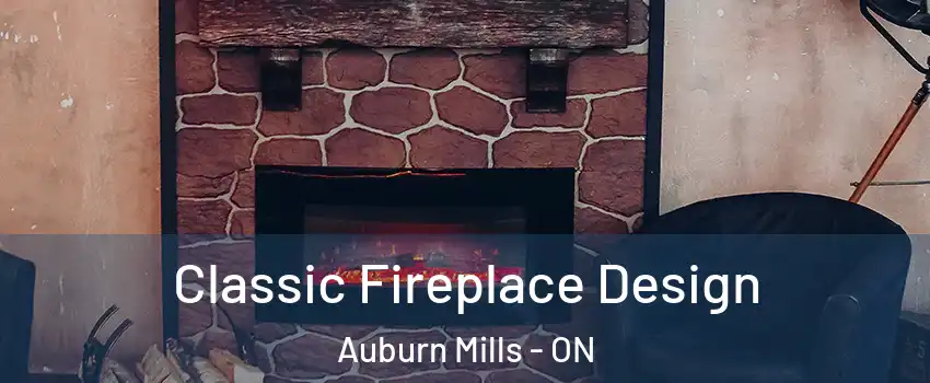 Classic Fireplace Design Auburn Mills - ON