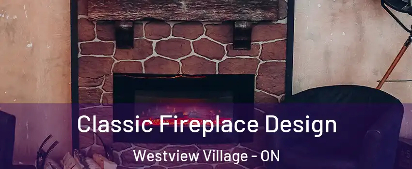 Classic Fireplace Design Westview Village - ON
