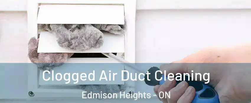 Clogged Air Duct Cleaning Edmison Heights - ON