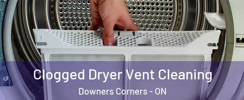  Clogged Dryer Vent Cleaning Downers Corners - ON