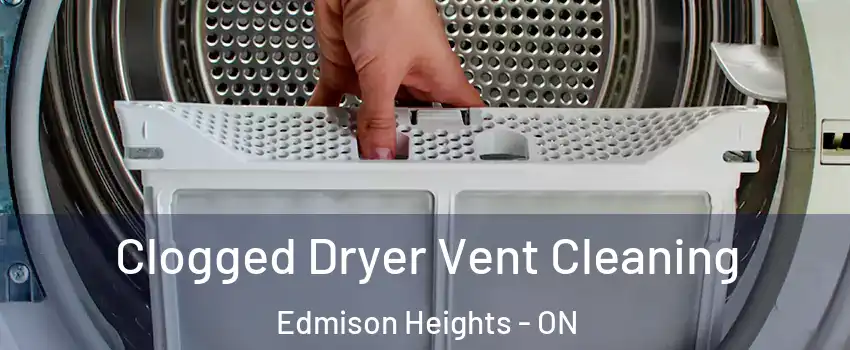  Clogged Dryer Vent Cleaning Edmison Heights - ON