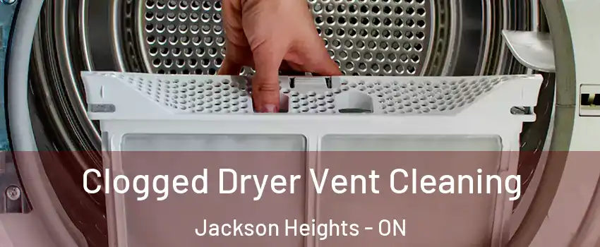 Clogged Dryer Vent Cleaning Jackson Heights - ON