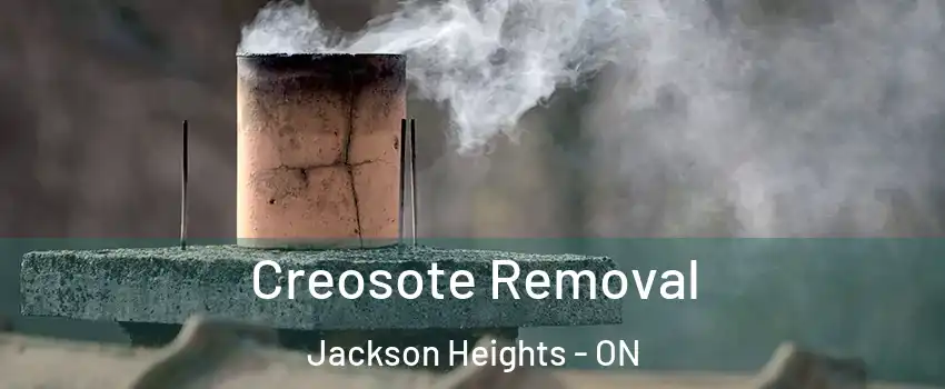 Creosote Removal Jackson Heights - ON