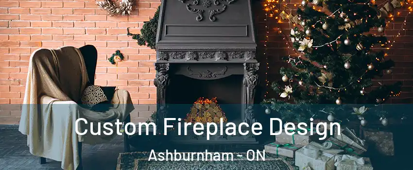  Custom Fireplace Design Ashburnham - ON
