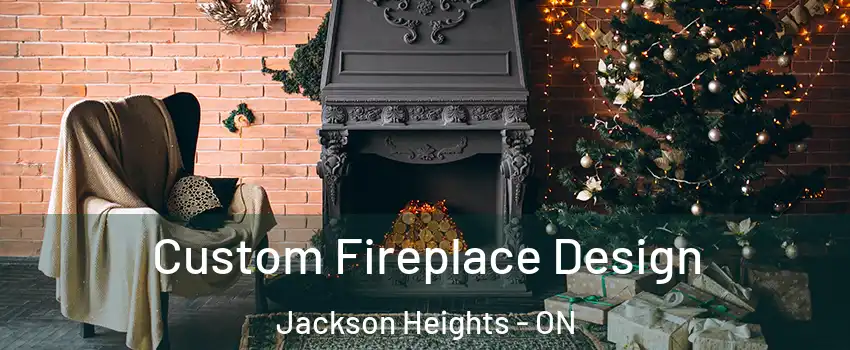  Custom Fireplace Design Jackson Heights - ON