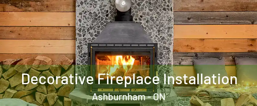 Decorative Fireplace Installation Ashburnham - ON
