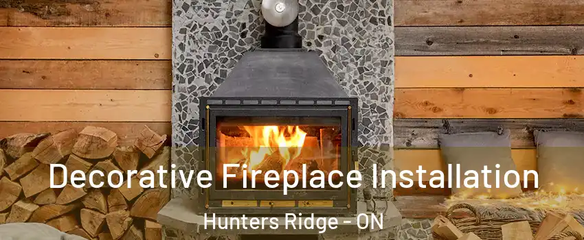 Decorative Fireplace Installation Hunters Ridge - ON