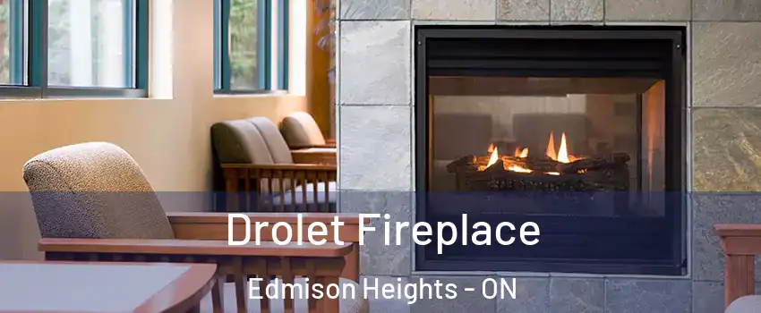  Drolet Fireplace Edmison Heights - ON