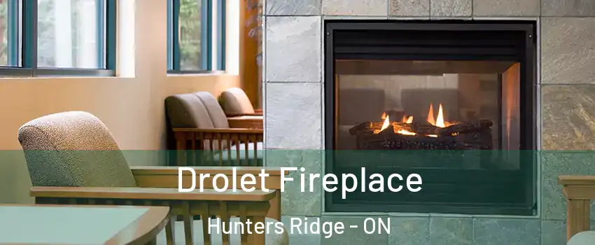 Drolet Fireplace Hunters Ridge - ON