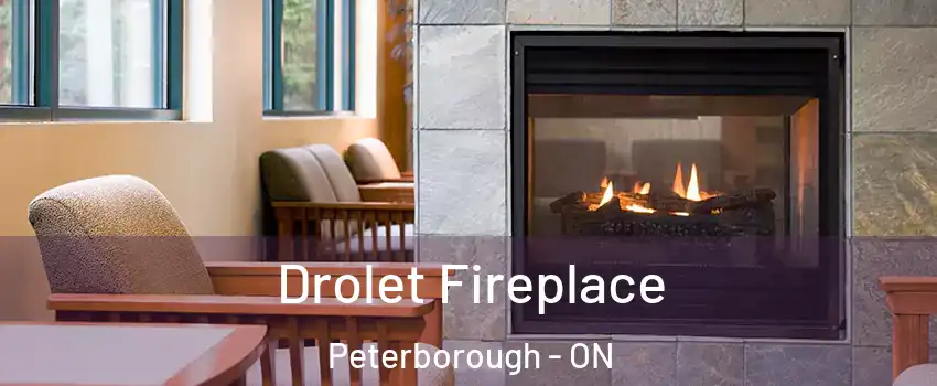 Drolet Fireplace Peterborough - ON