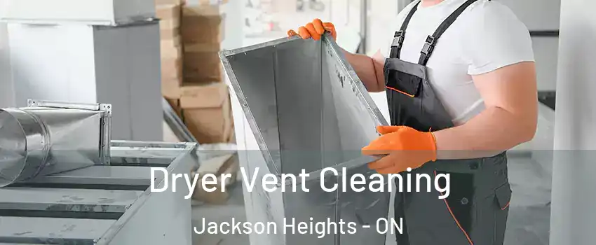 Dryer Vent Cleaning Jackson Heights - ON