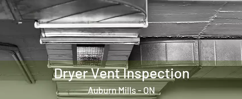 Dryer Vent Inspection Auburn Mills - ON