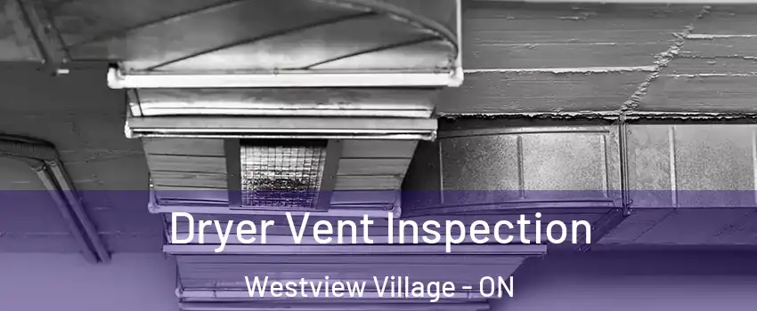 Dryer Vent Inspection Westview Village - ON