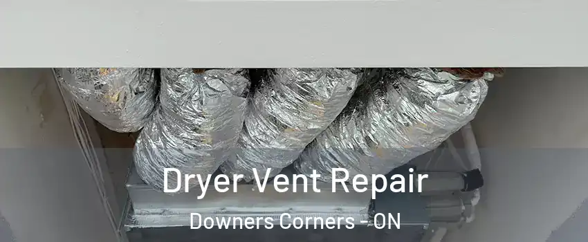 Dryer Vent Repair Downers Corners - ON