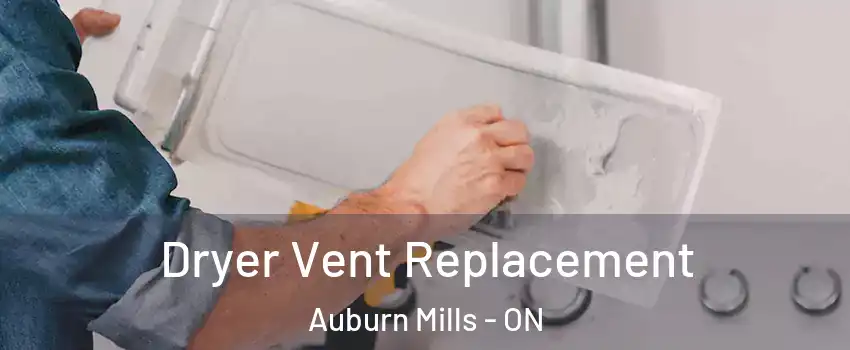 Dryer Vent Replacement Auburn Mills - ON