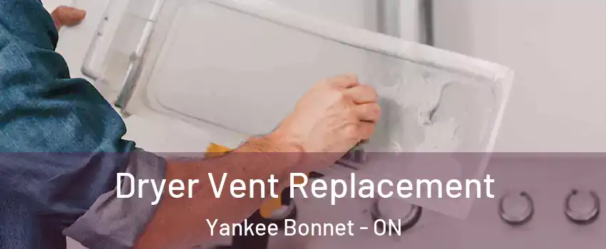 Dryer Vent Replacement Yankee Bonnet - ON