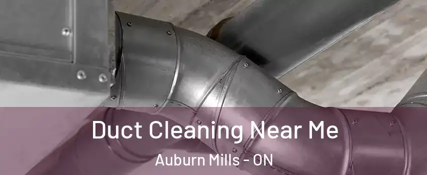  Duct Cleaning Near Me Auburn Mills - ON