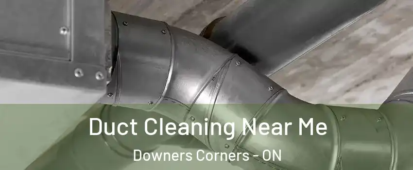  Duct Cleaning Near Me Downers Corners - ON