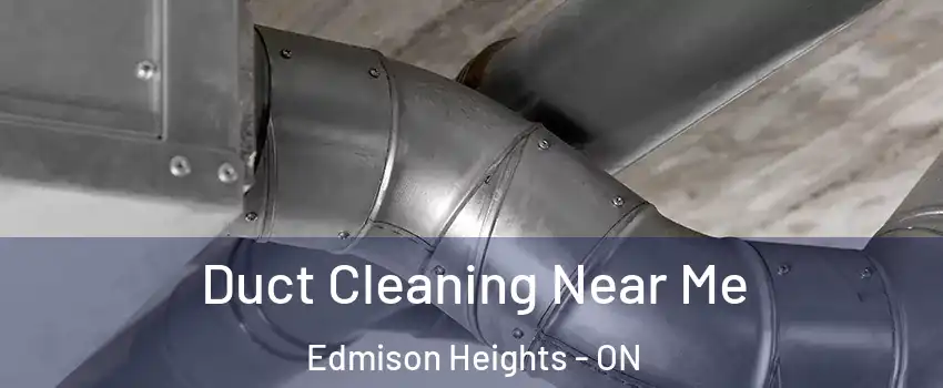  Duct Cleaning Near Me Edmison Heights - ON
