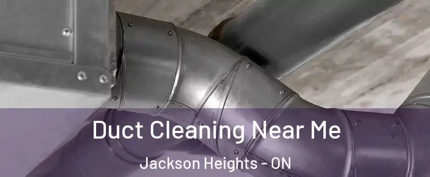  Duct Cleaning Near Me Jackson Heights - ON