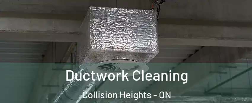  Ductwork Cleaning Collision Heights - ON