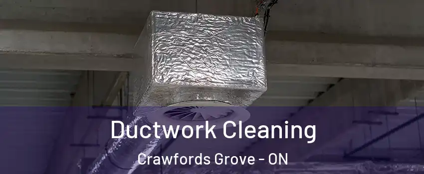 Ductwork Cleaning Crawfords Grove - ON