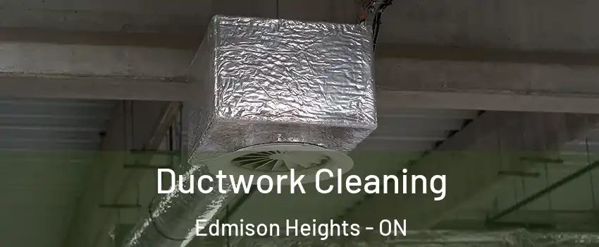  Ductwork Cleaning Edmison Heights - ON